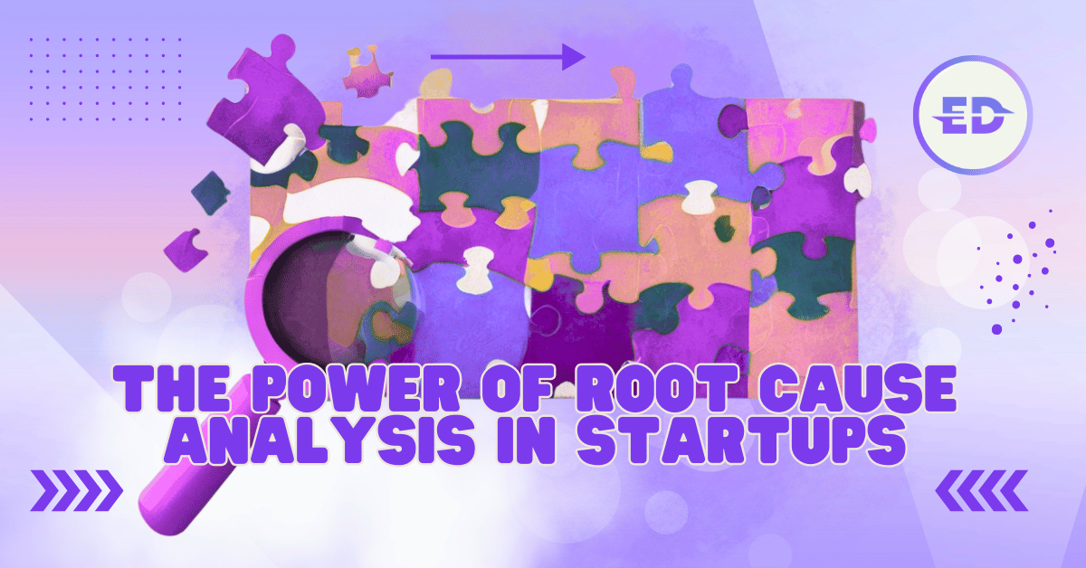 Digging Deeper: The Power of Root Cause Analysis in Startups